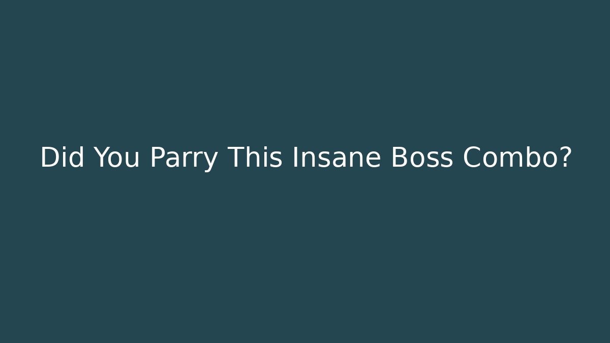 Did You Parry This Insane Boss Combo? - Celivion