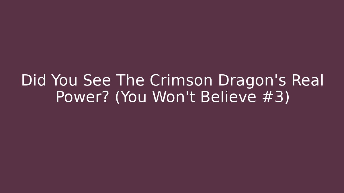 Did You See The Crimson Dragon's Real Power? (You Won't Believe #3)