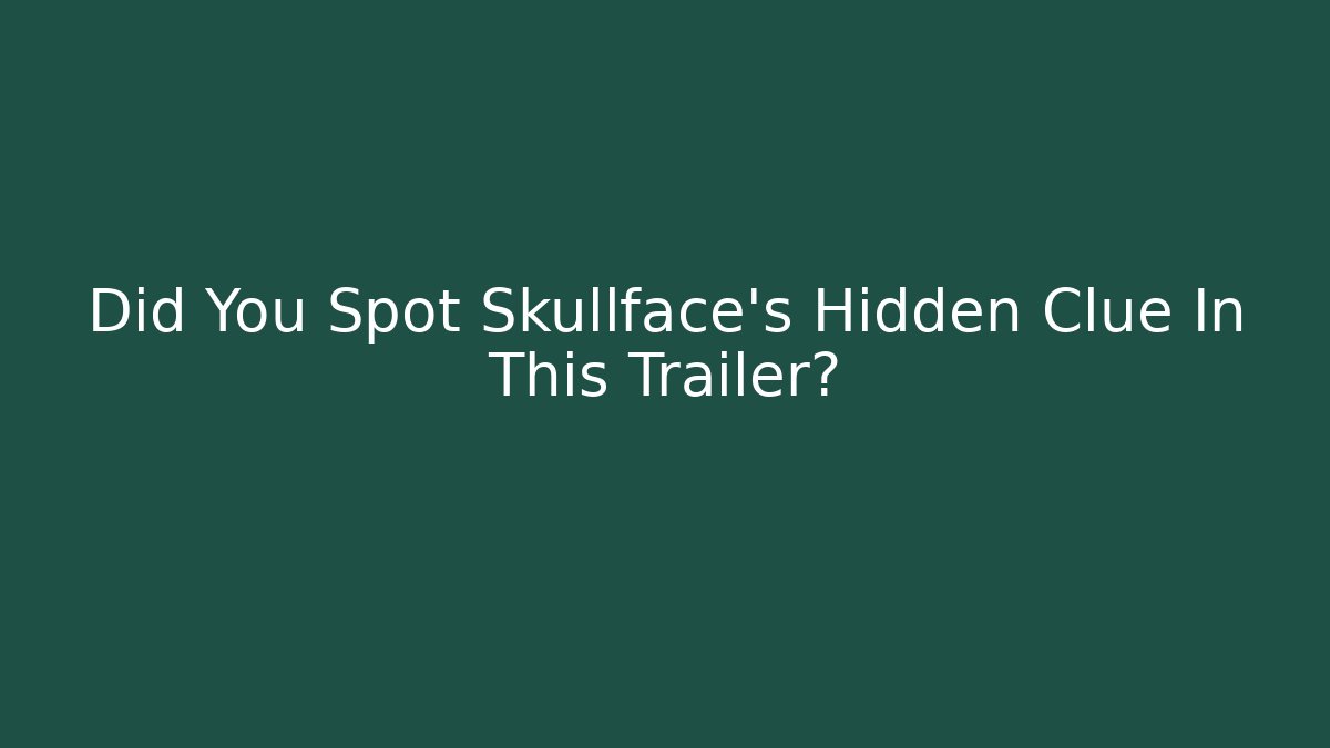 Did You Spot Skullface's Hidden Clue In This Trailer?