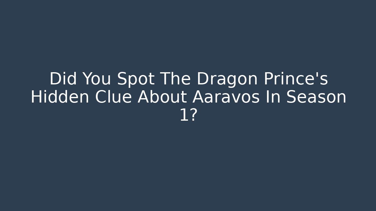 Did You Spot The Dragon Prince's Hidden Clue About Aaravos In Season 1?