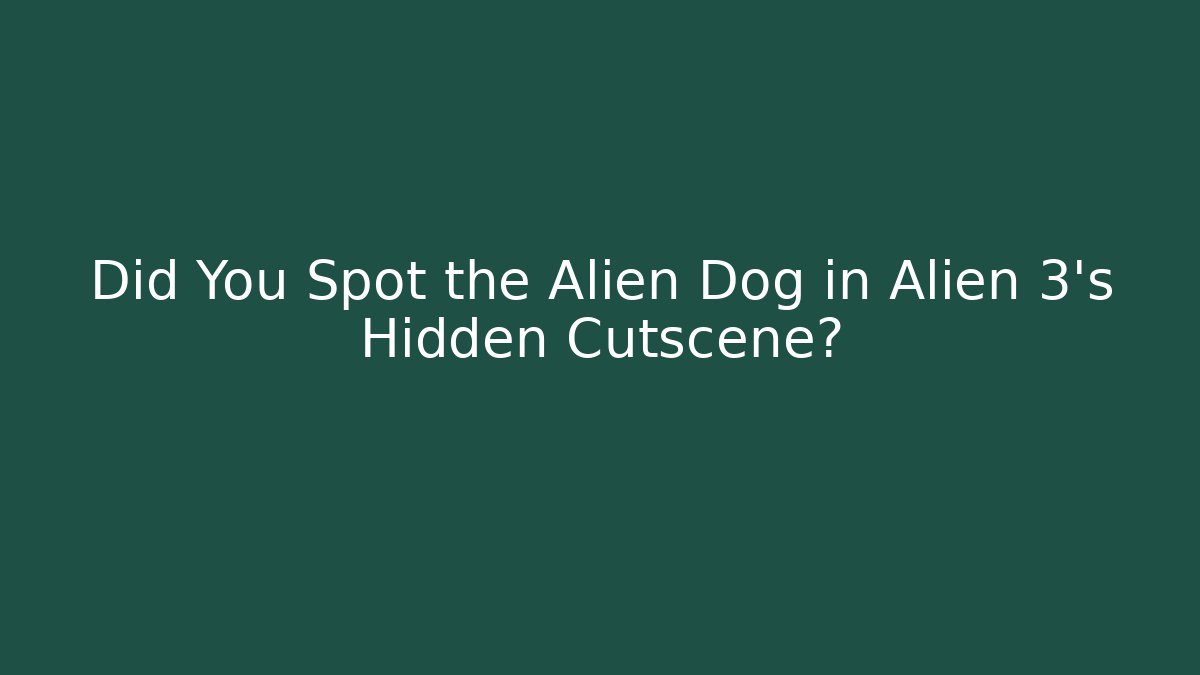 Did You Spot the Alien Dog in Alien 3’s Hidden Cutscene?