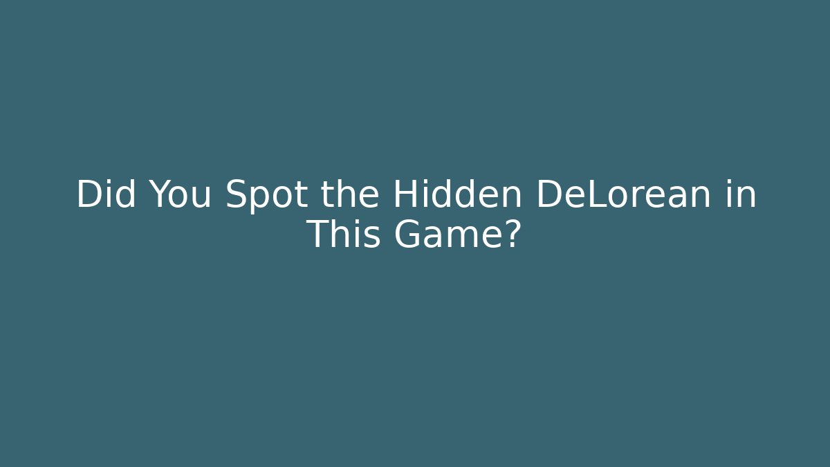 Did You Spot the Hidden DeLorean in This Game?