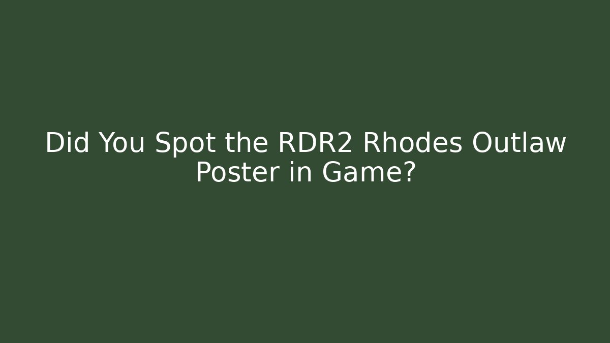 Did You Spot the RDR2 Rhodes Outlaw Poster in Game?