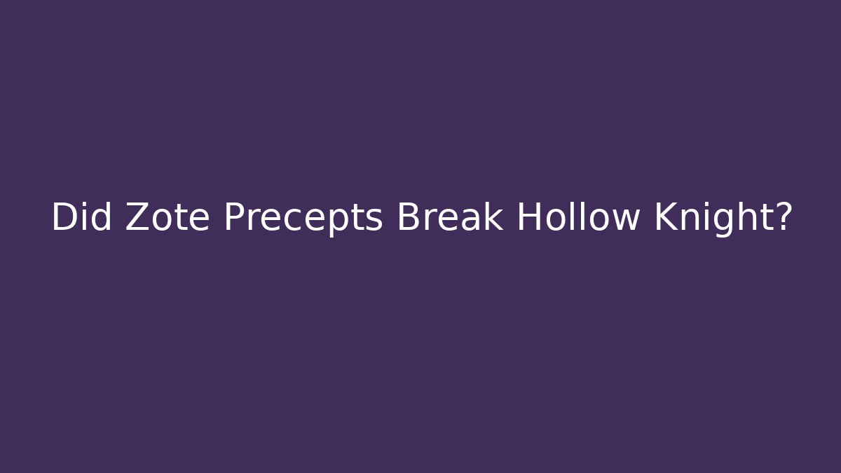 Did Zote Precepts Break Hollow Knight?