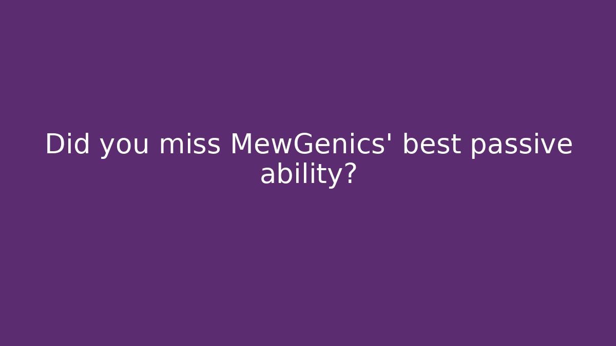 Did you miss MewGenics' best passive ability?