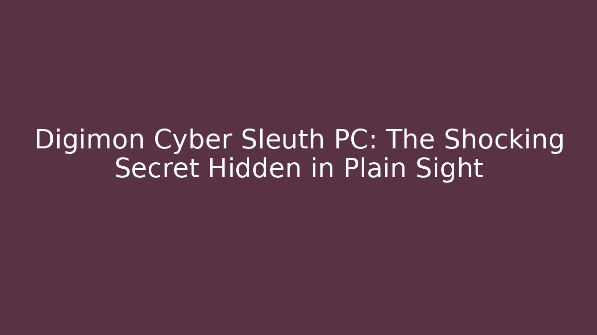 Digimon Cyber Sleuth PC: The Shocking Secret Hidden in Plain Sight - Celivion