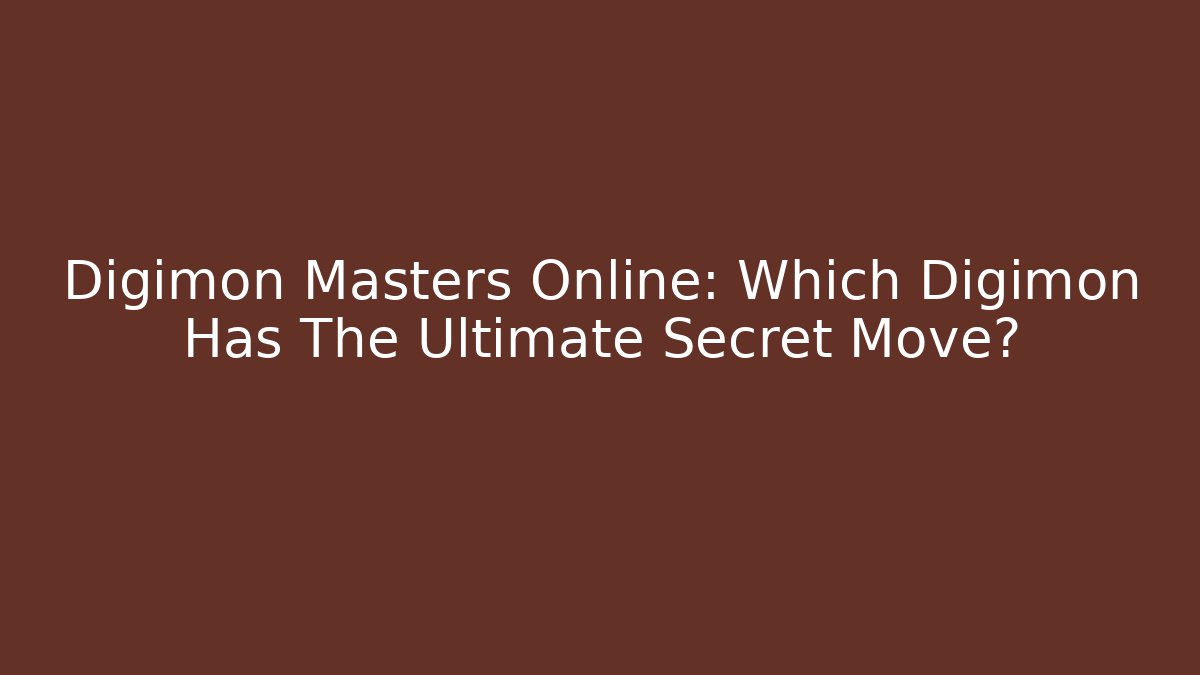 Digimon Masters Online: Which Digimon Has The Ultimate Secret Move?