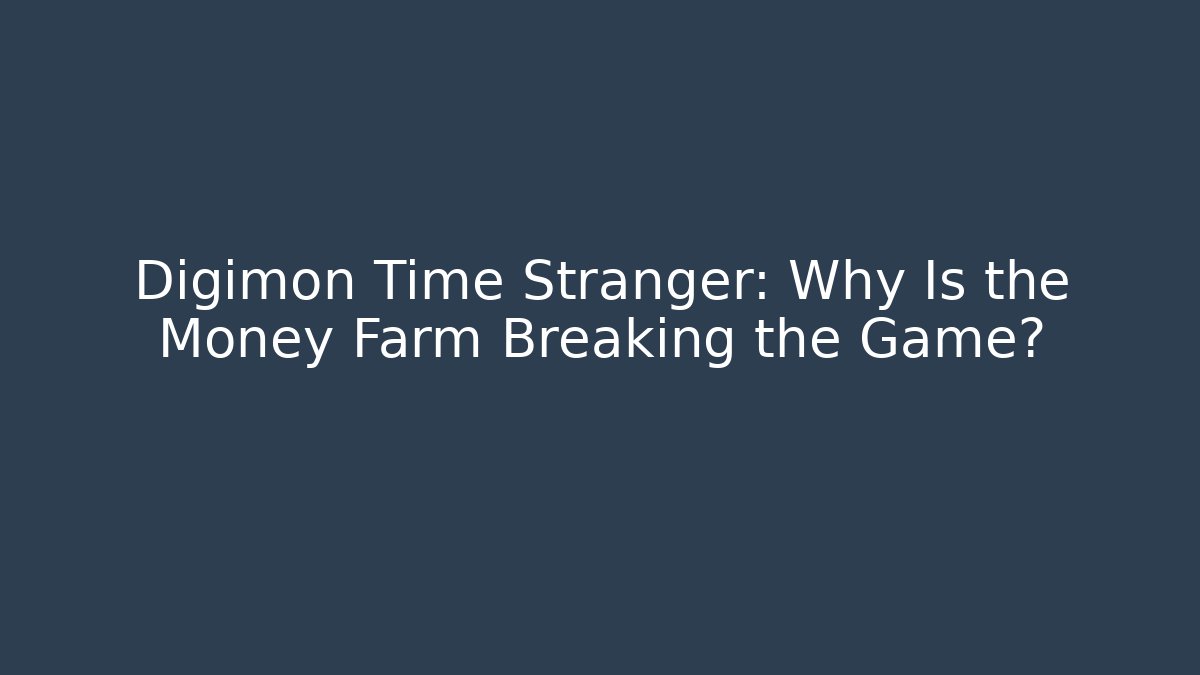 Digimon Time Stranger: Why Is the Money Farm Breaking the Game?