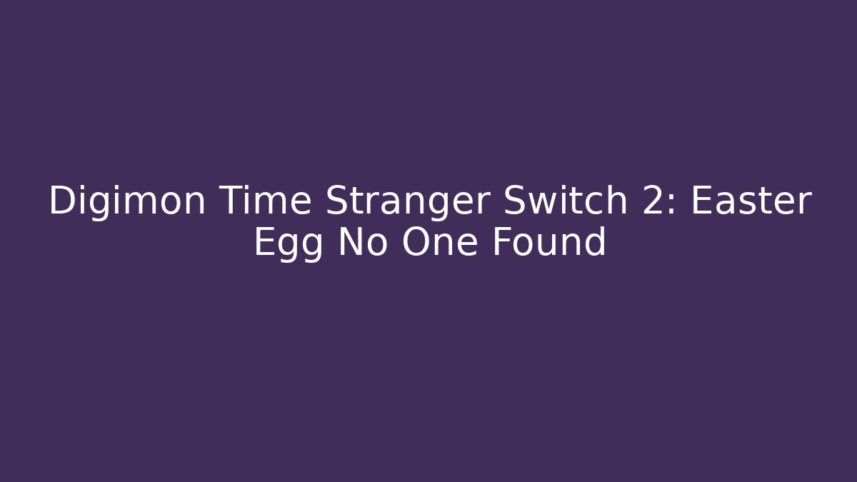 Digimon Time Stranger Switch 2: Easter Egg No One Found