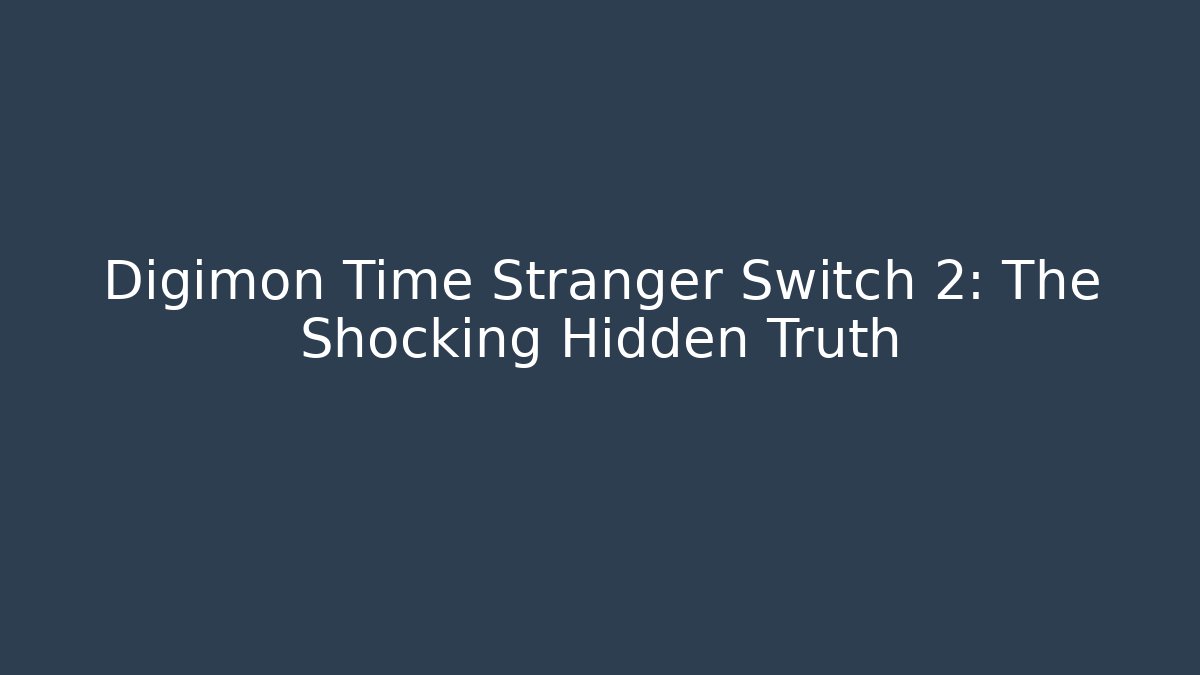 Digimon Time Stranger Switch 2: The Shocking Hidden Truth