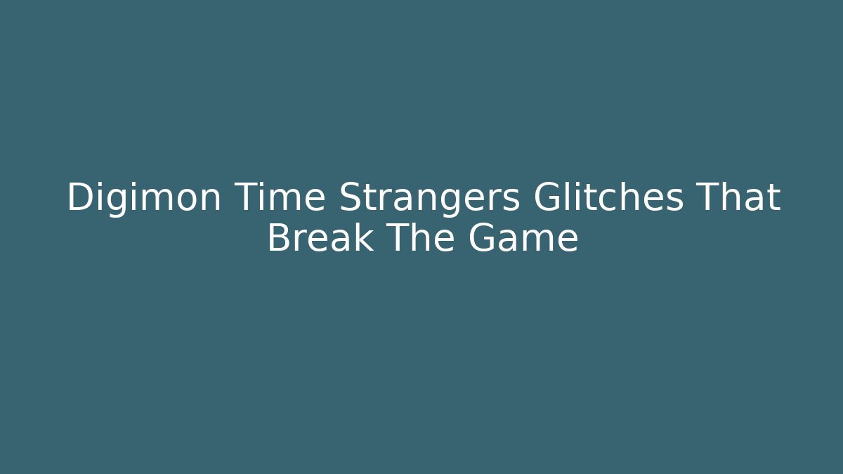 Digimon Time Strangers Glitches That Break The Game - Celivion