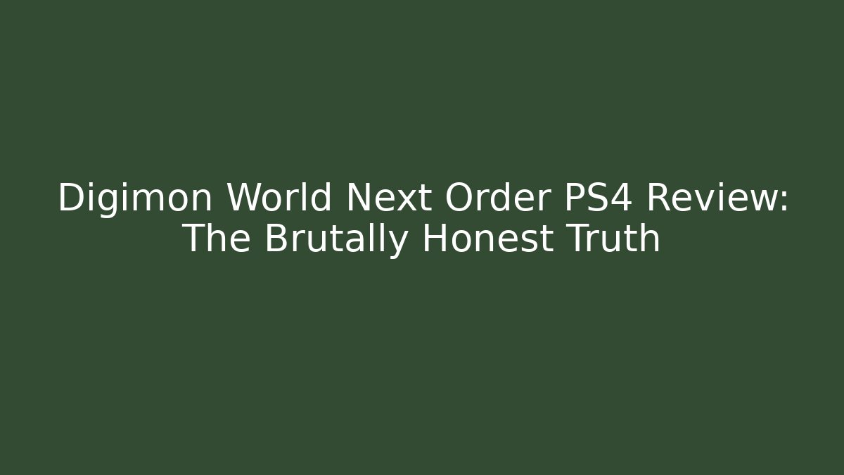 Digimon World Next Order PS4 Review: The Brutally Honest Truth