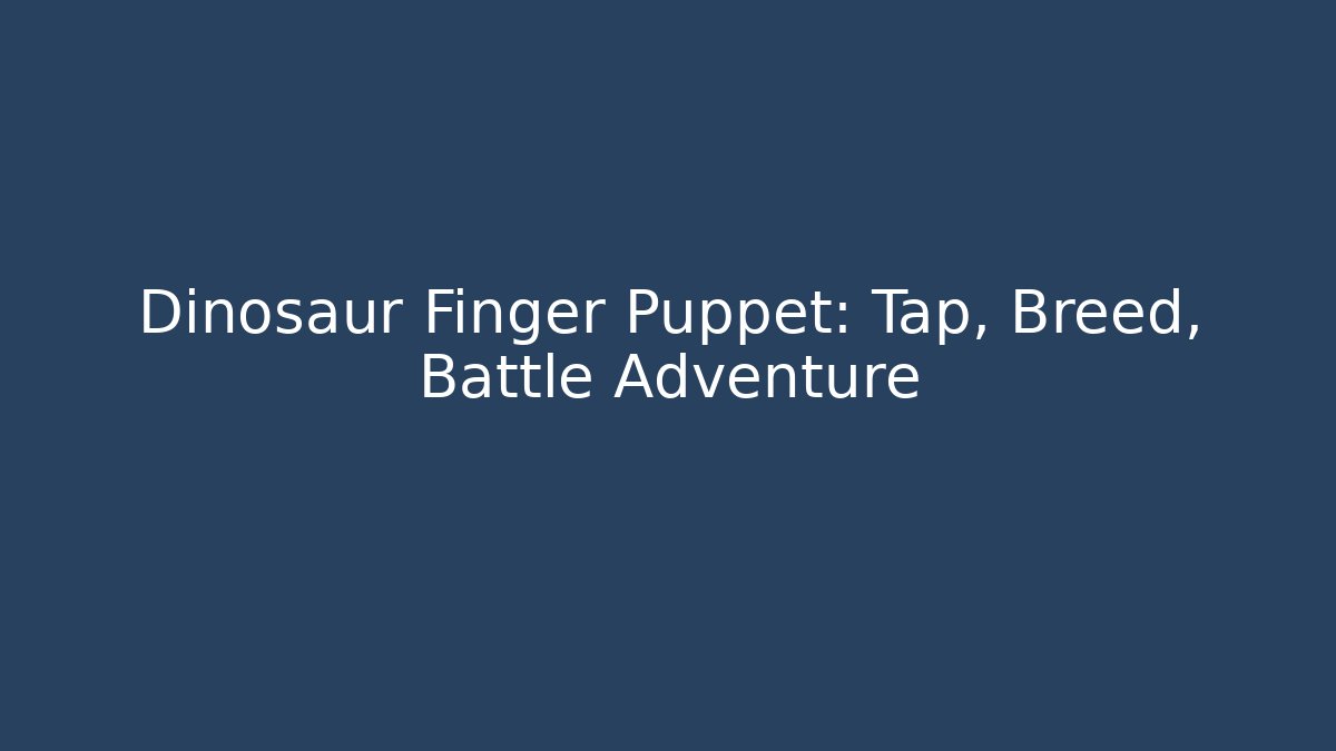 Dinosaur Finger Puppet: Tap, Breed, Battle Adventure - Celivion