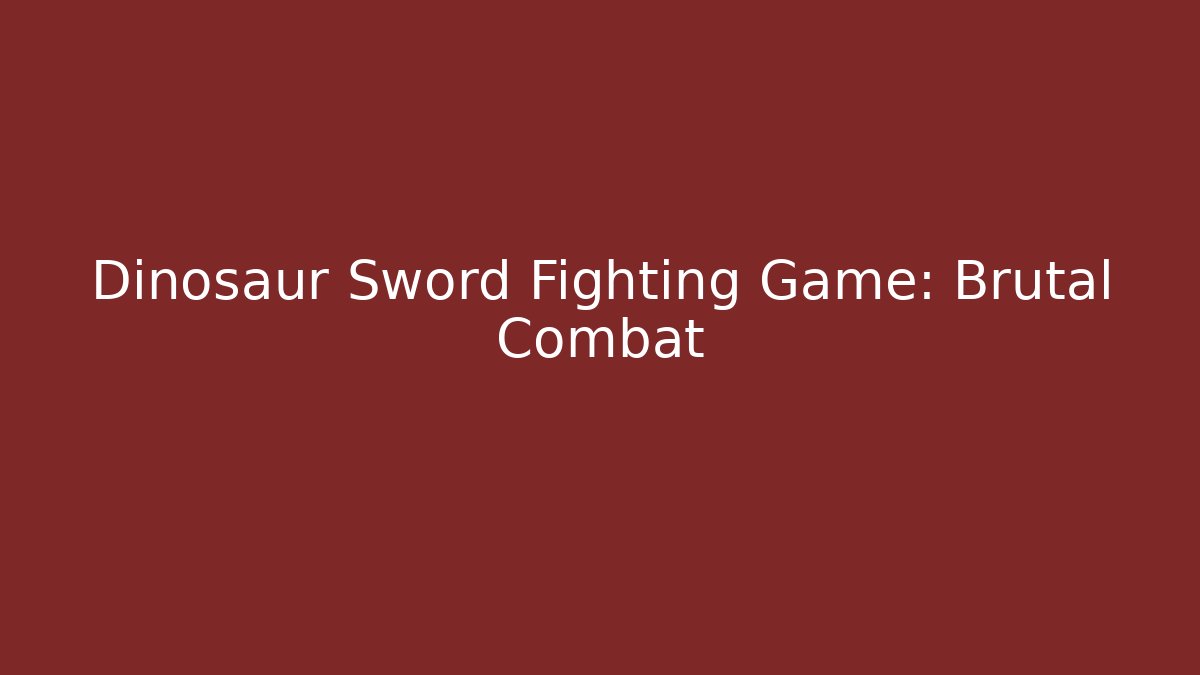 Dinosaur Sword Fighting Game: Brutal Combat