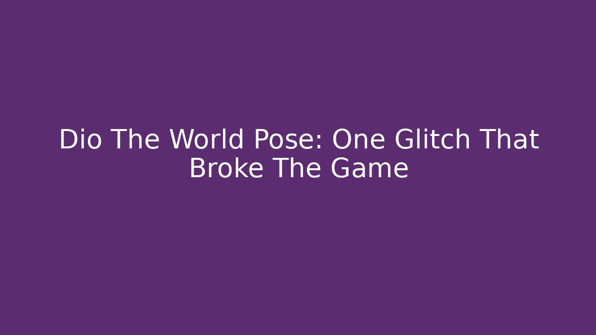 Dio The World Pose: One Glitch That Broke The Game