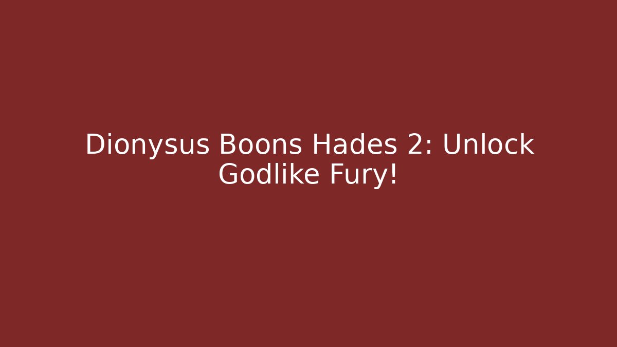 Dionysus Boons Hades 2: Unlock Godlike Fury!