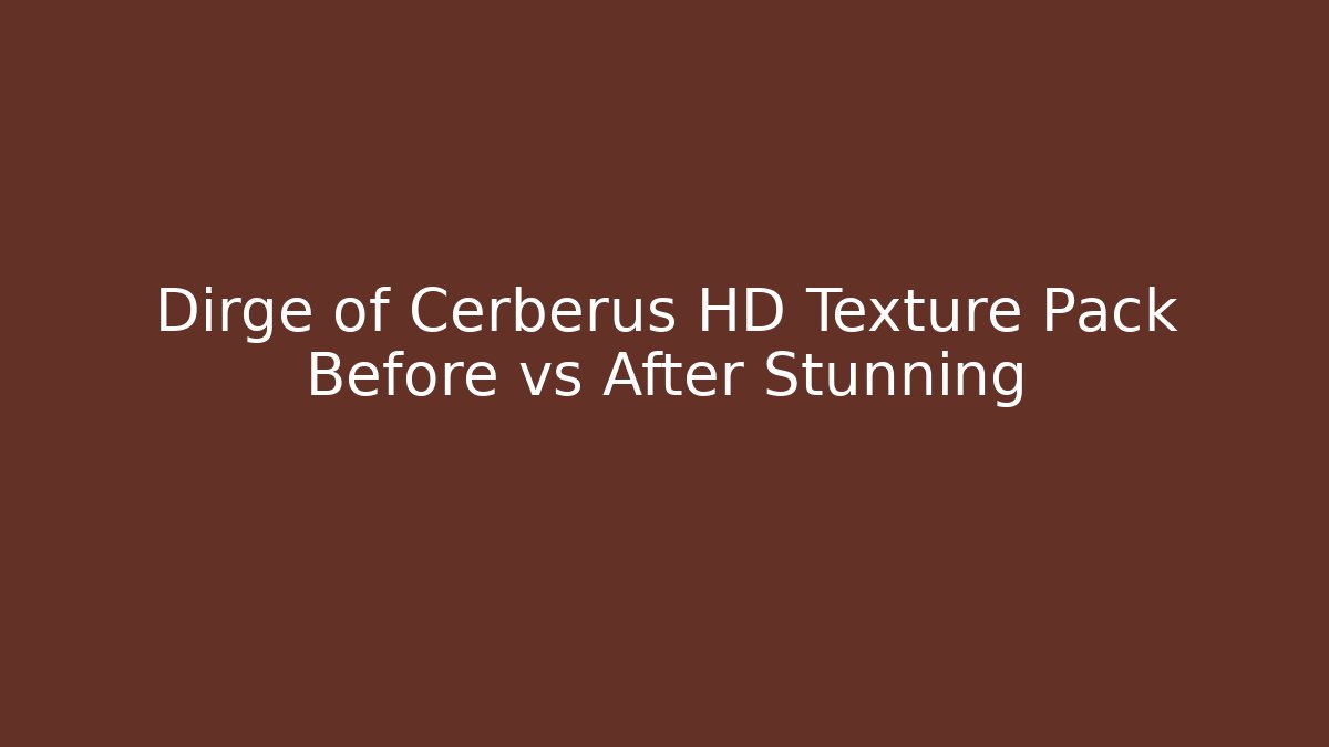 Dirge of Cerberus HD Texture Pack Before vs After Stunning