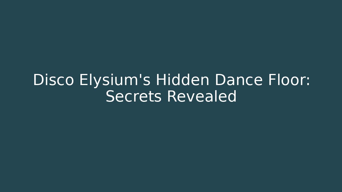 Disco Elysium’s Hidden Dance Floor: Secrets Revealed - Celivion