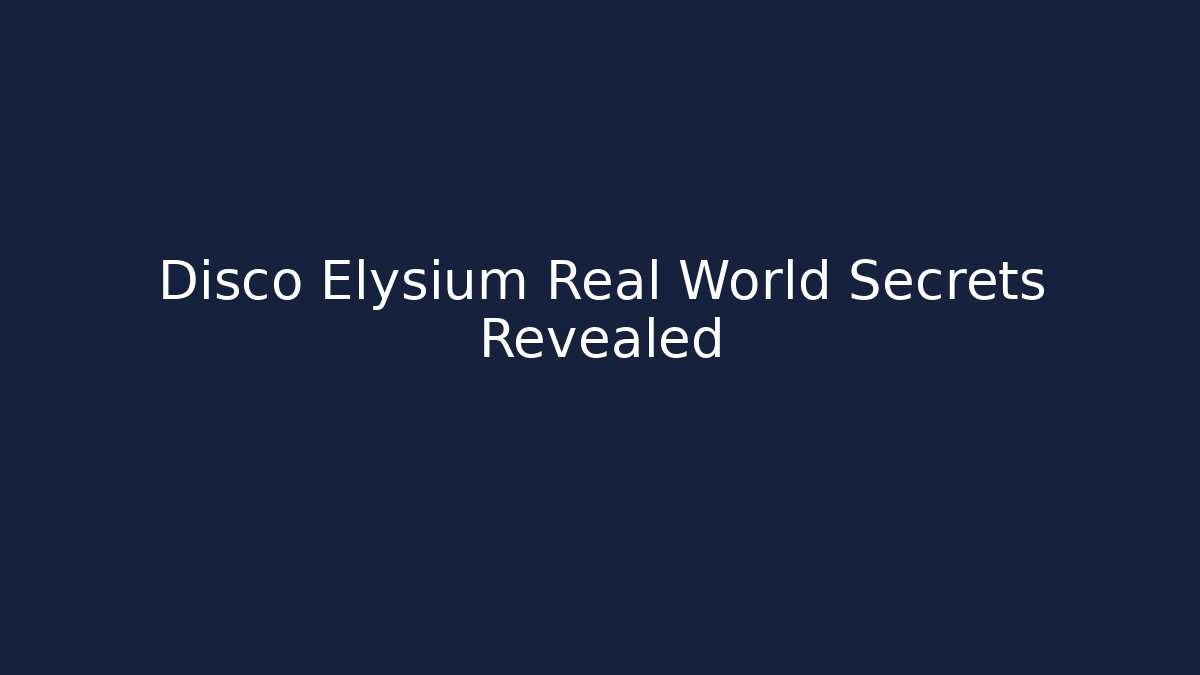 Disco Elysium Real World Secrets Revealed