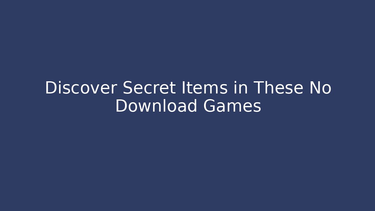 Discover Secret Items in These No Download Games