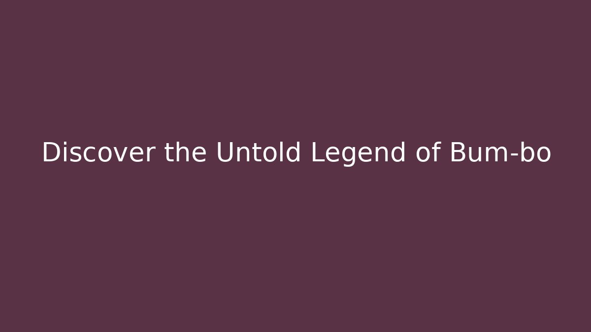 Discover the Untold Legend of Bum-bo - Celivion