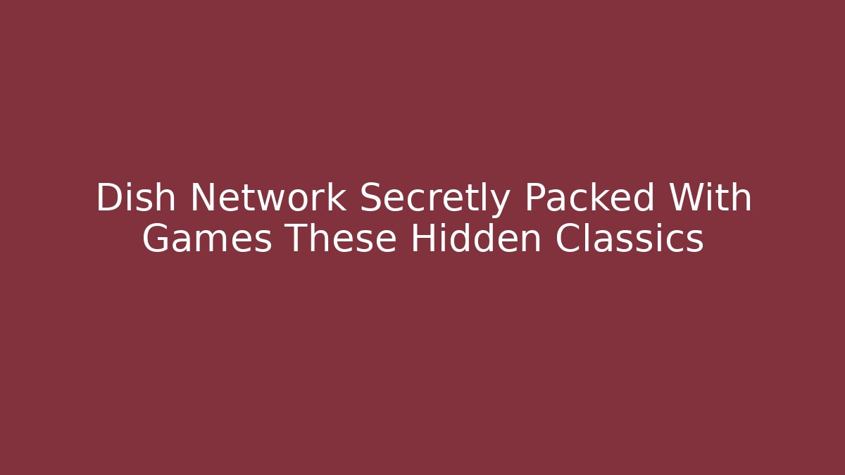 Dish Network Secretly Packed With Games These Hidden Classics