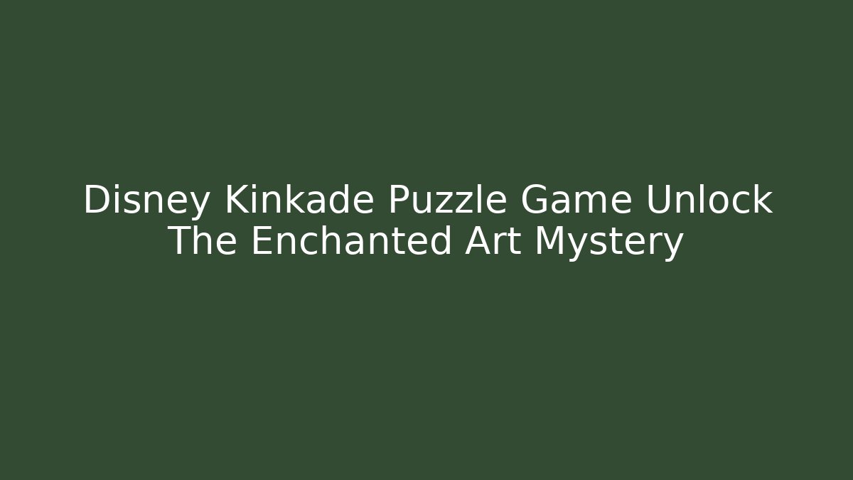 Disney Kinkade Puzzle Game Unlock The Enchanted Art Mystery