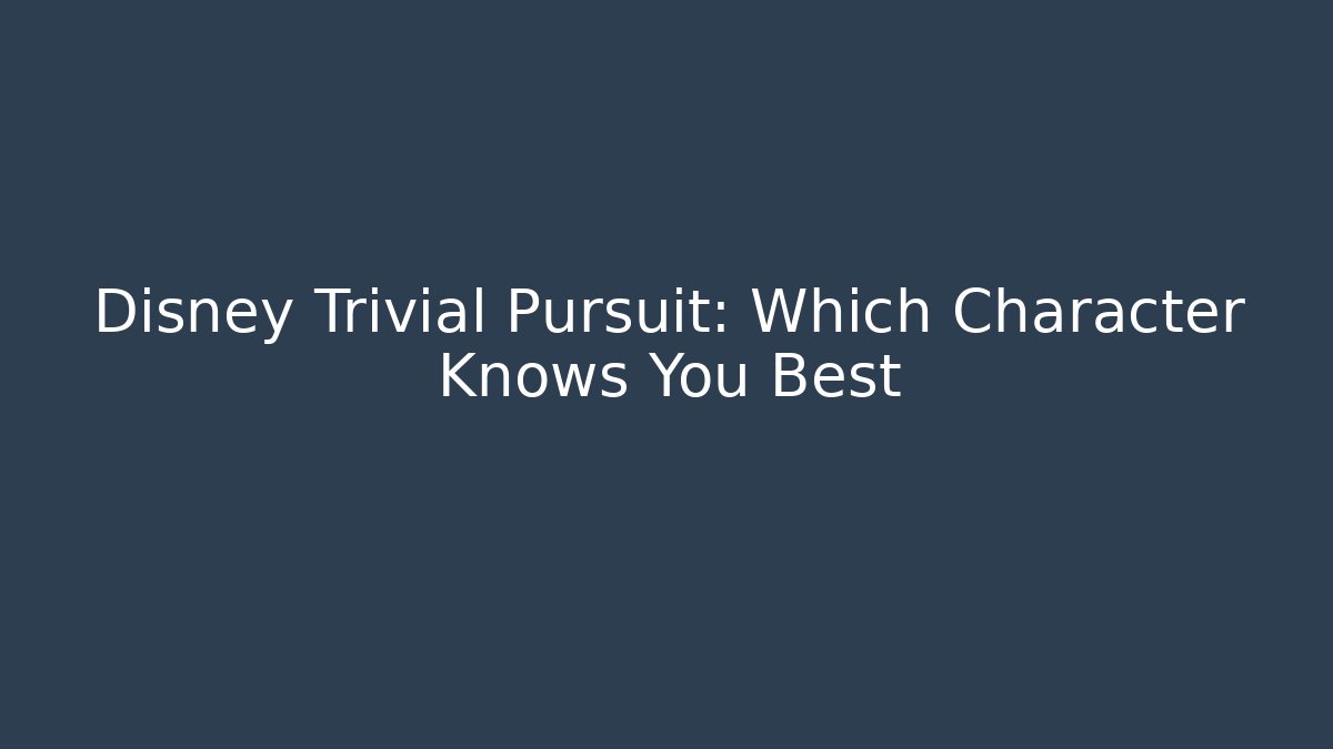 Disney Trivial Pursuit: Which Character Knows You Best