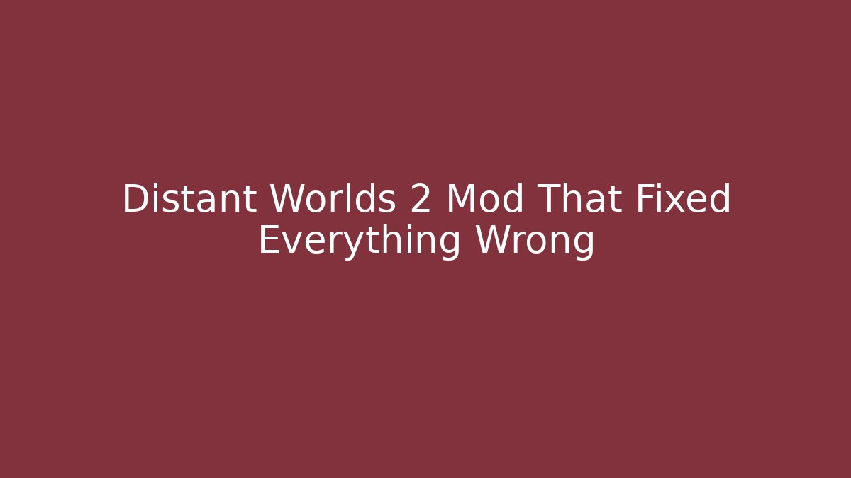 Distant Worlds 2 Mod That Fixed Everything Wrong