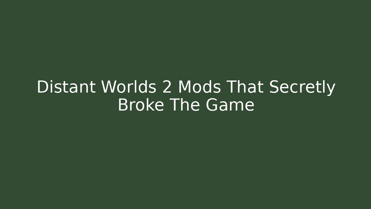 Distant Worlds 2 Mods That Secretly Broke The Game