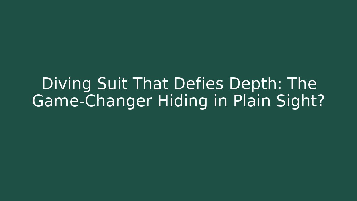 Diving Suit That Defies Depth: The Game-Changer Hiding in Plain Sight?