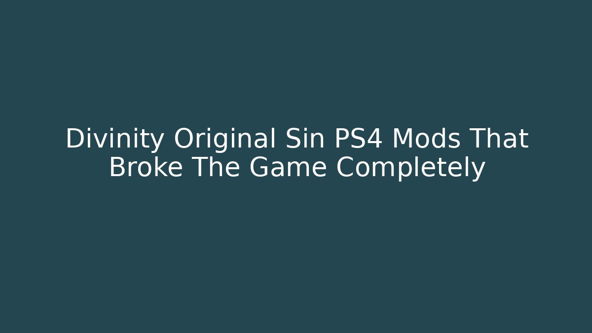 Divinity Original Sin PS4 Mods That Broke The Game Completely