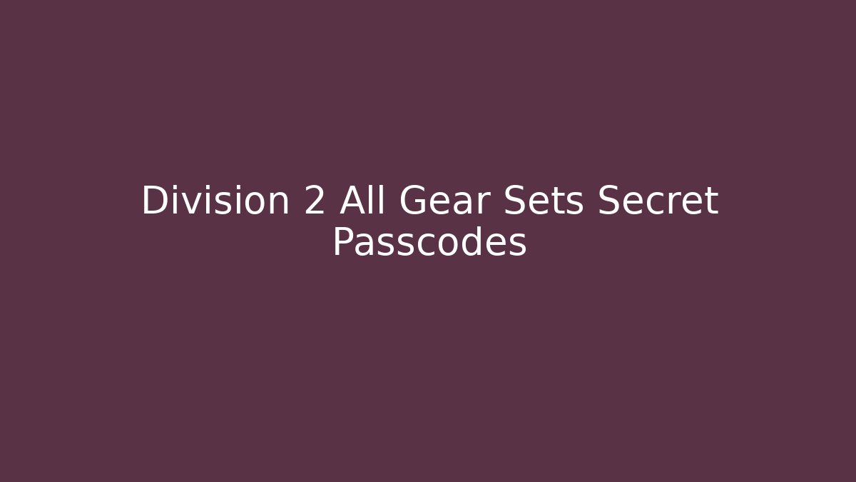 Division 2 All Gear Sets Secret Passcodes