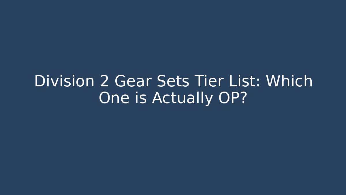 Division 2 Gear Sets Tier List: Which One is Actually OP?