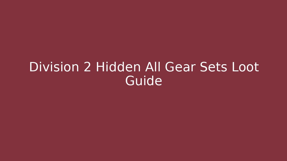 Division 2 Hidden All Gear Sets Loot Guide - Celivion
