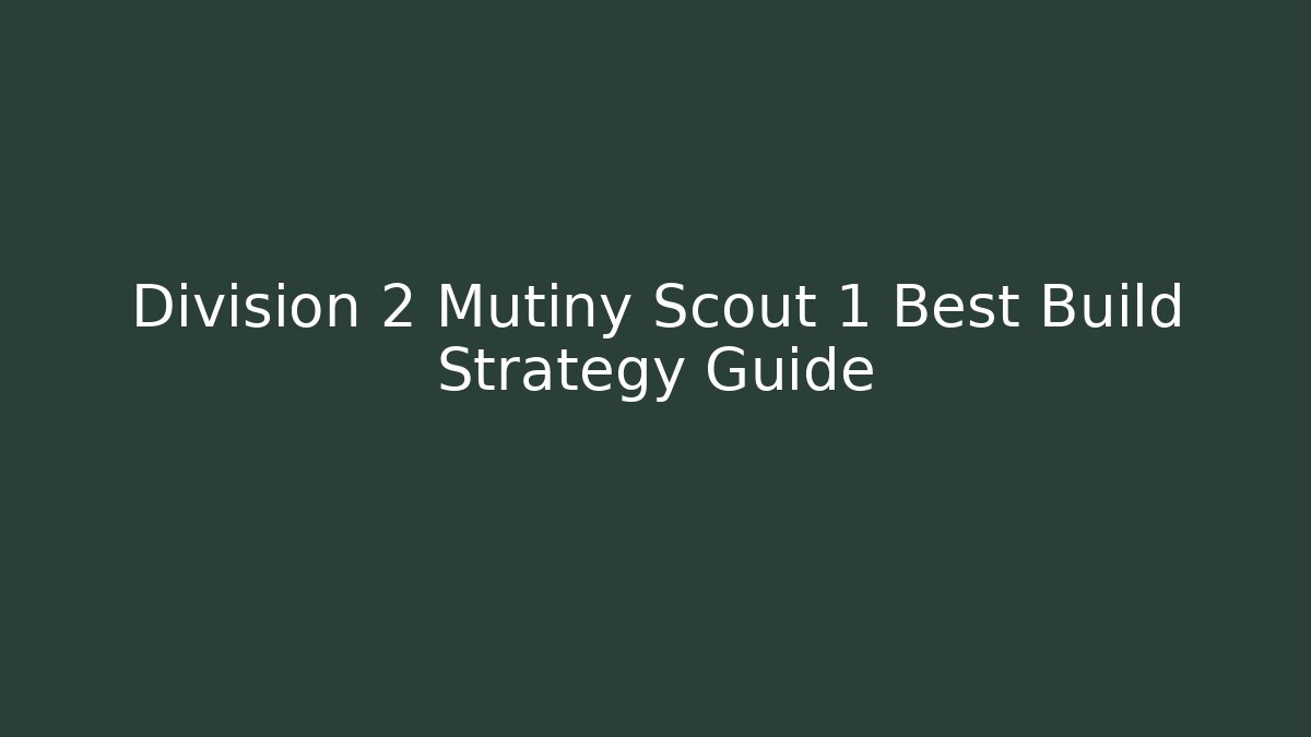 Division 2 Mutiny Scout 1 Best Build Strategy Guide