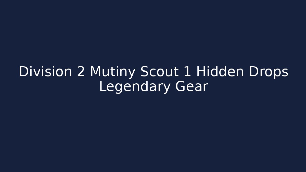 Division 2 Mutiny Scout 1 Hidden Drops Legendary Gear
