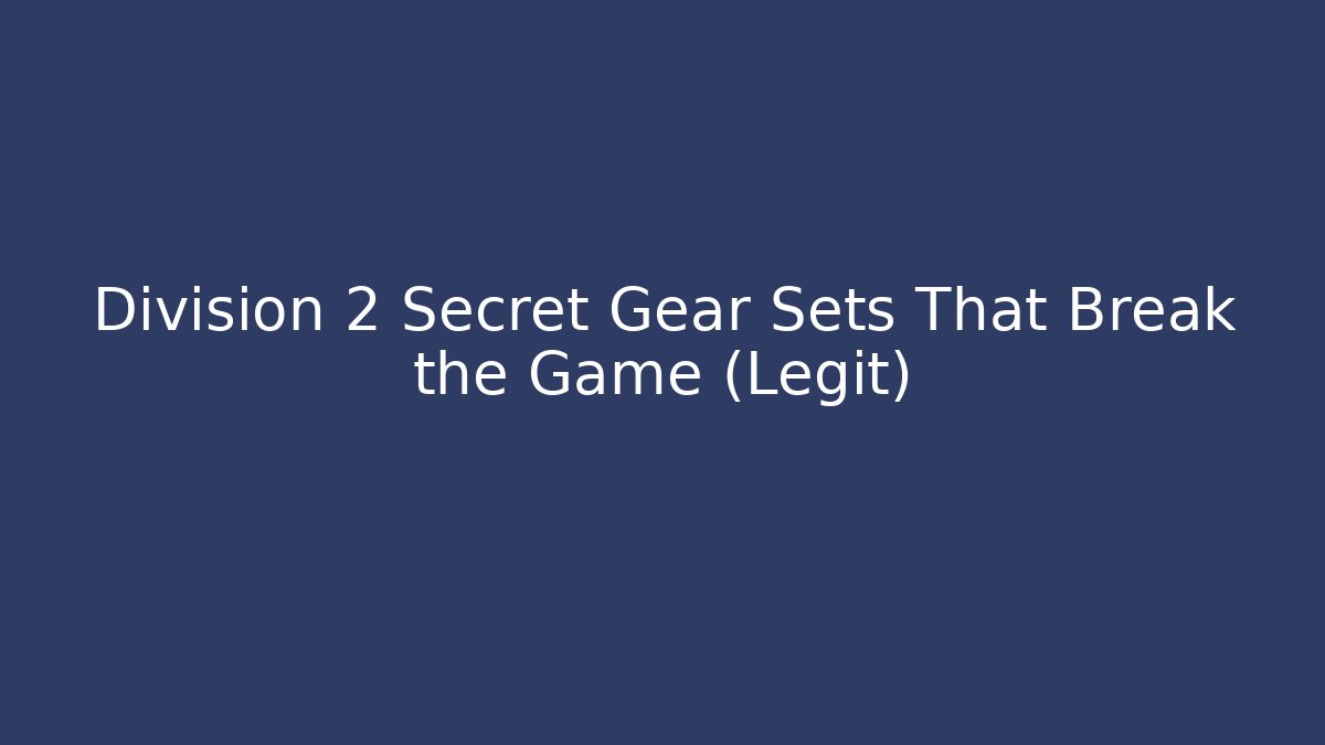 Division 2 Secret Gear Sets That Break the Game (Legit)