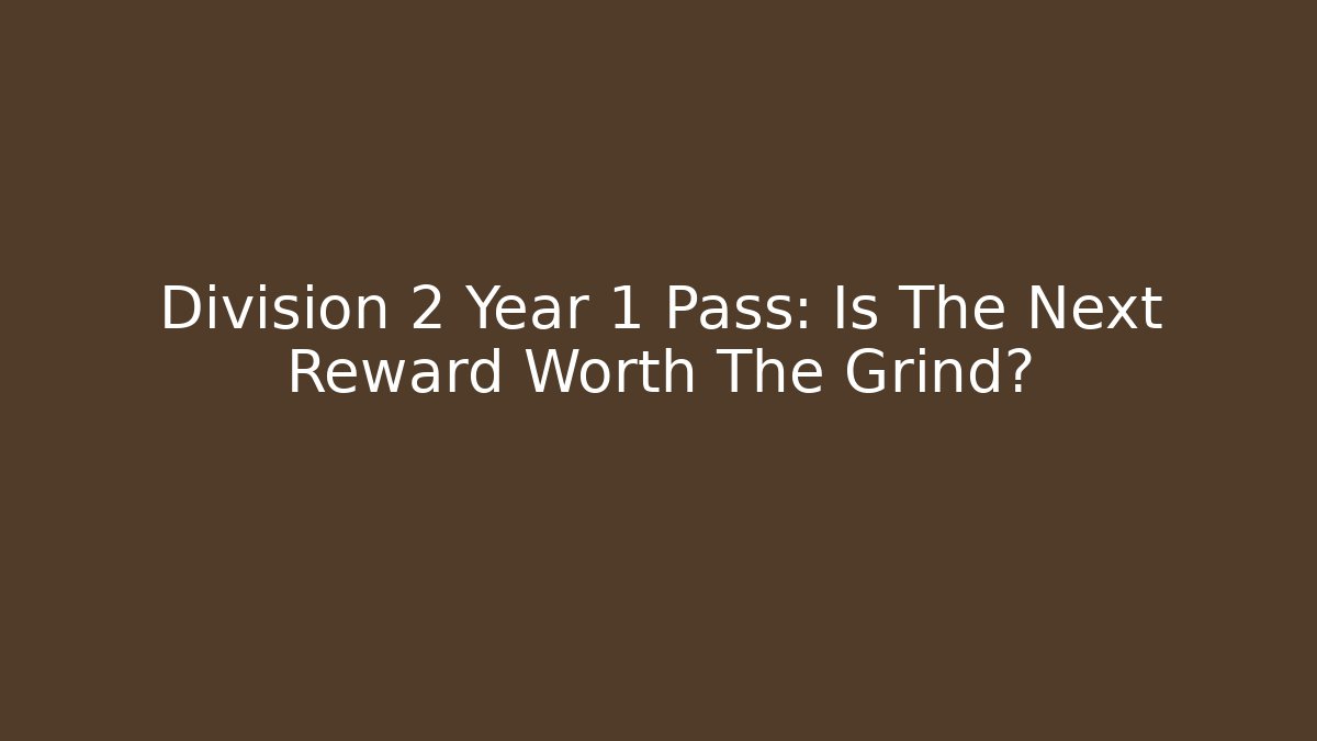 Division 2 Year 1 Pass: Is The Next Reward Worth The Grind?