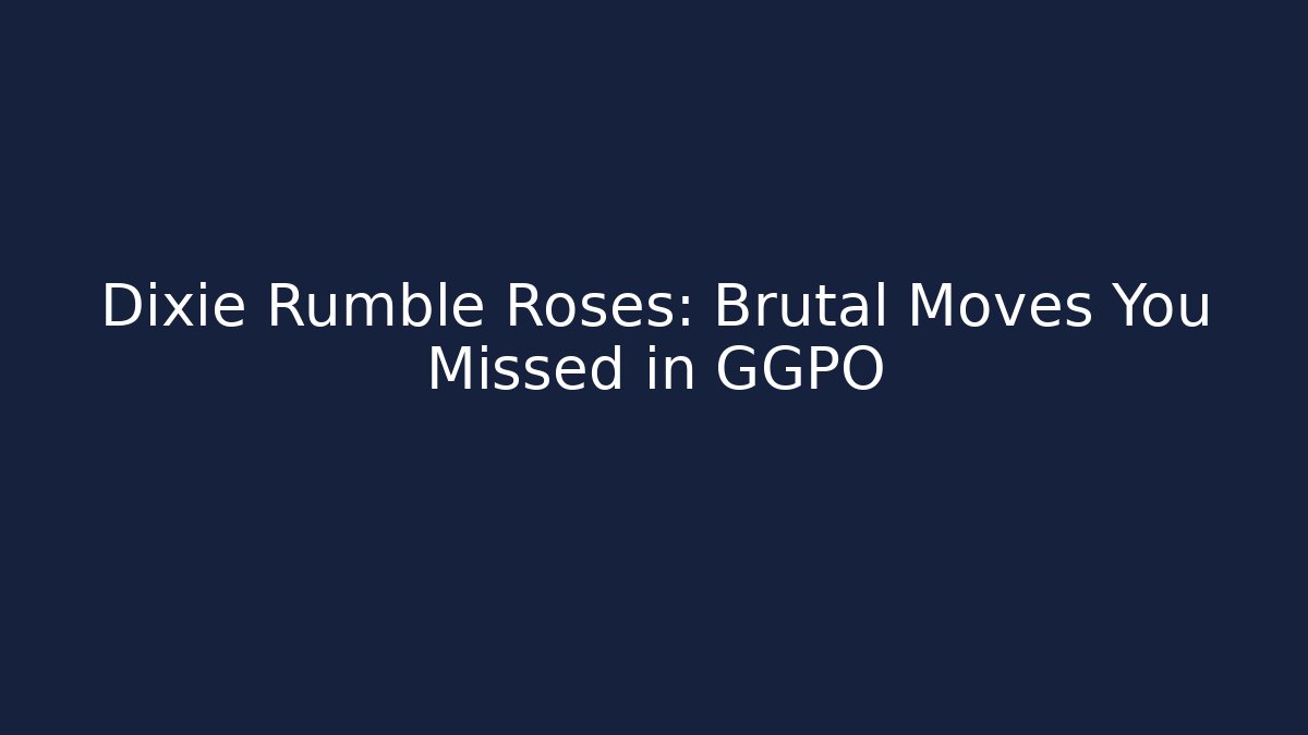 Dixie Rumble Roses: Brutal Moves You Missed in GGPO