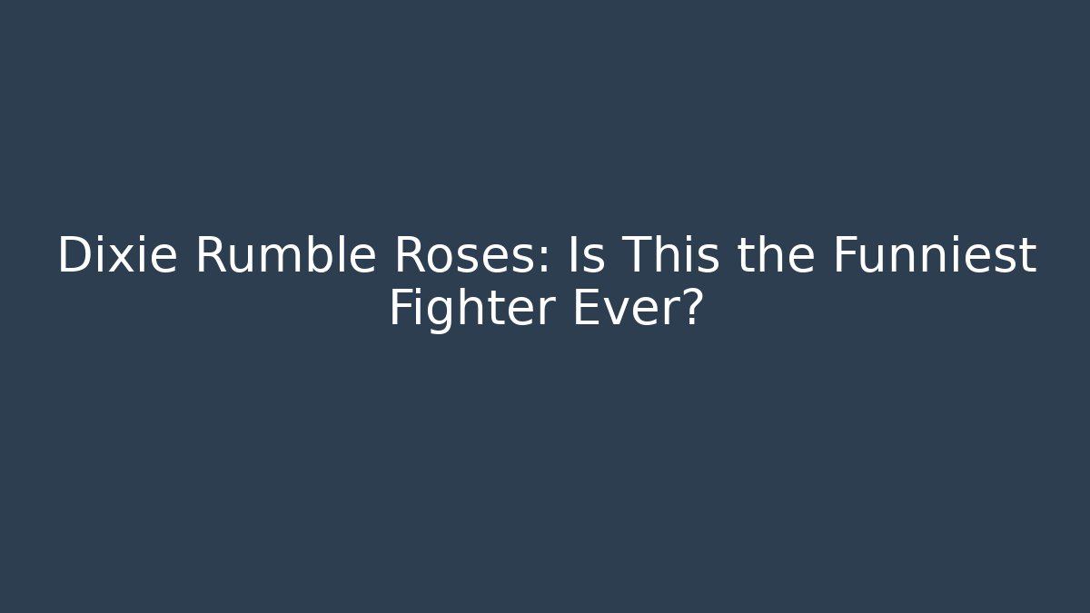 Dixie Rumble Roses: Is This the Funniest Fighter Ever?