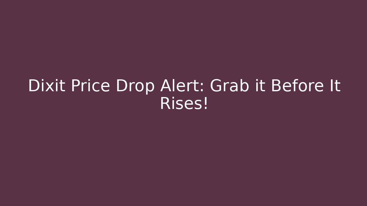 Dixit Price Drop Alert: Grab it Before It Rises!
