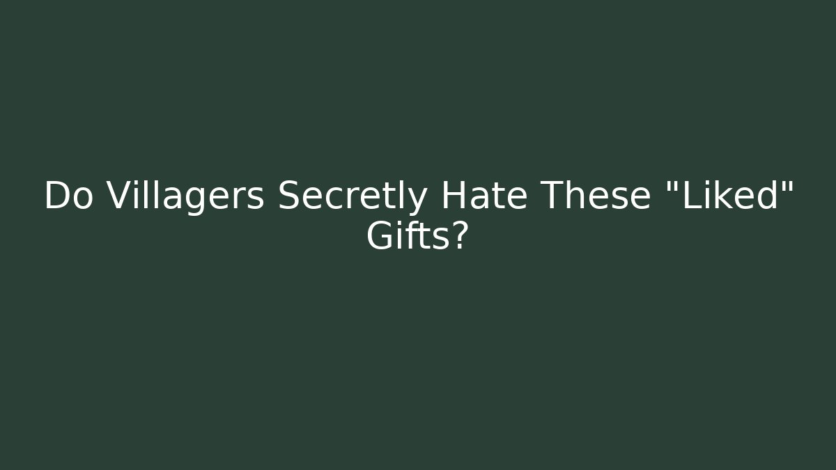 Do Villagers Secretly Hate These "Liked" Gifts? - Celivion