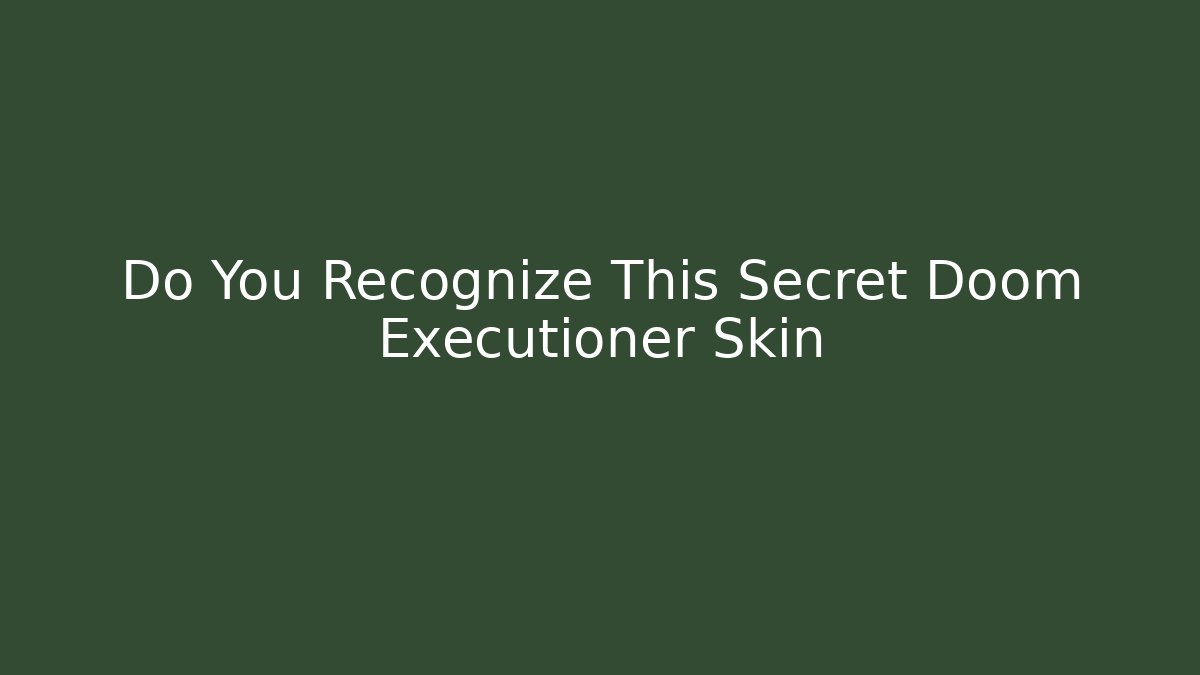 Do You Recognize This Secret Doom Executioner Skin