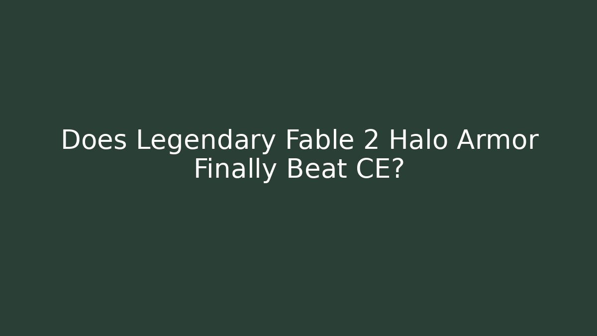 Does Legendary Fable 2 Halo Armor Finally Beat CE? - Celivion
