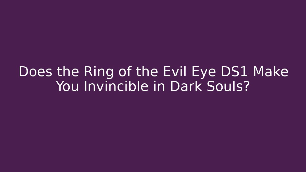 Does the Ring of the Evil Eye DS1 Make You Invincible in Dark Souls?