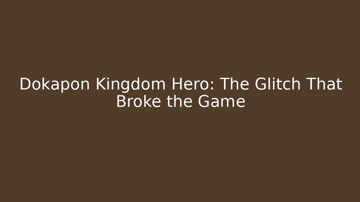 Dokapon Kingdom Hero: The Glitch That Broke the Game