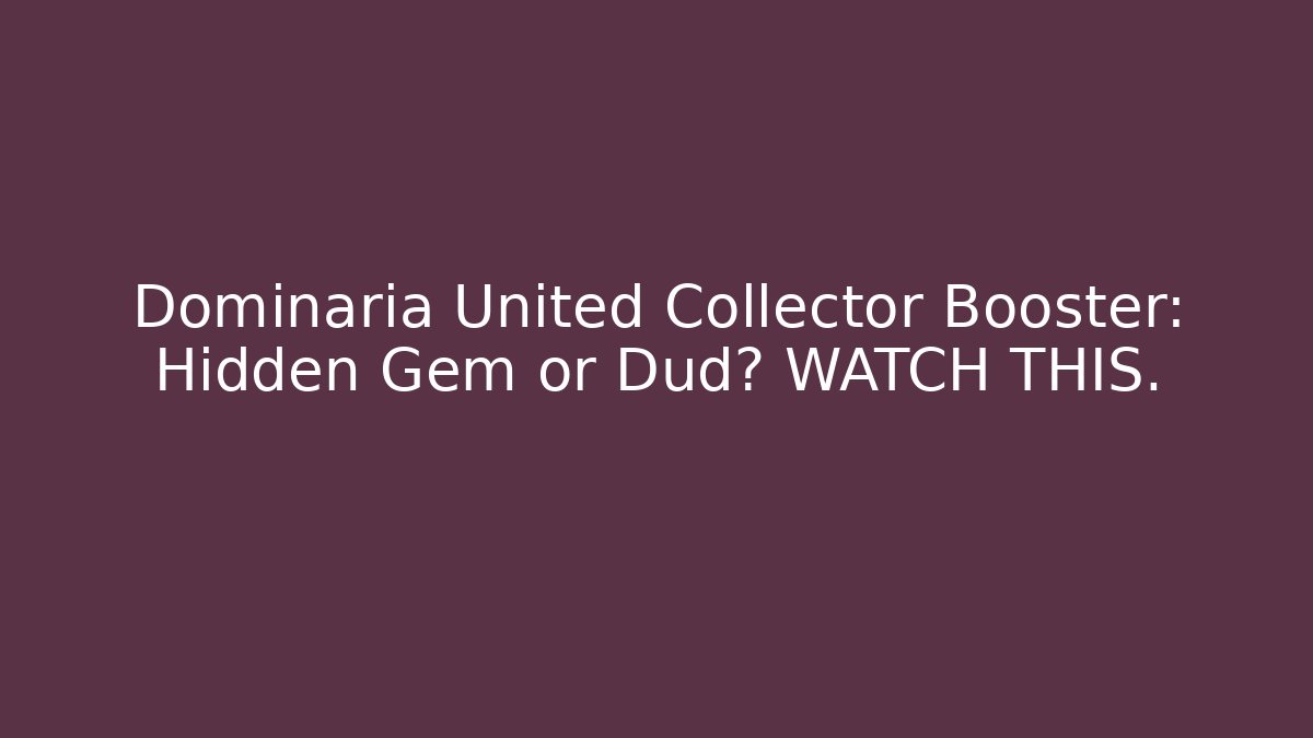 Dominaria United Collector Booster: Hidden Gem or Dud? WATCH THIS.