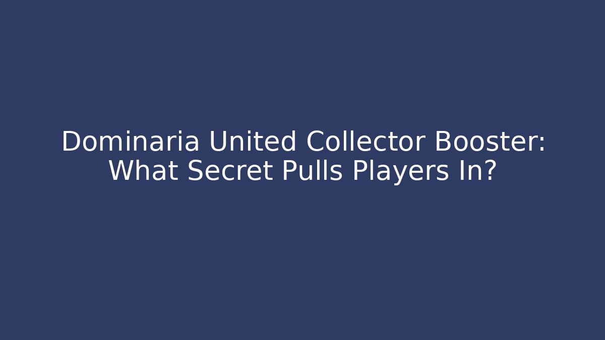 Dominaria United Collector Booster: What Secret Pulls Players In?