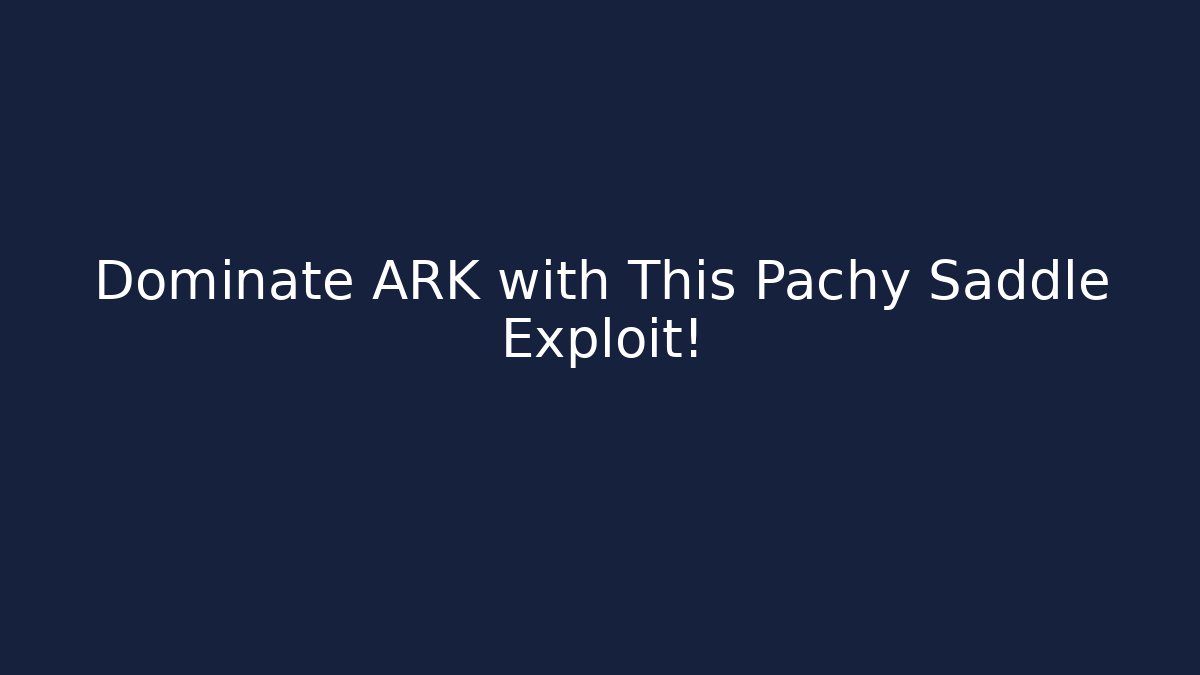 Dominate ARK with This Pachy Saddle Exploit! - Celivion